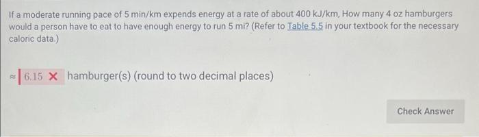 If A Moderate Running Pace Of 5 Min Km Expends Energy At A Rate Of About 400 Kj Km How Many 4 Oz Hamburgers Would A Per 1