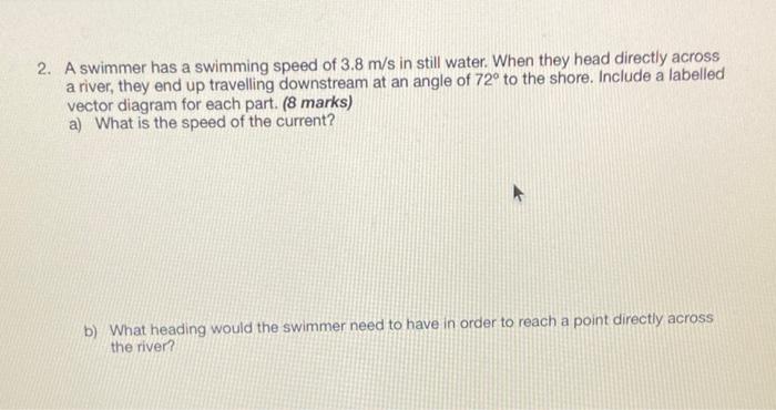 2 A Swimmer Has A Swimming Speed Of 3 8 M S In Still Water When They Head Directly Across A River They End Up Travell 1