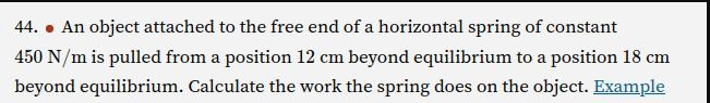 44 An Object Attached To The Free End Of A Horizontal Spring Of Constant 450 N M Is Pulled From A Position 12 Cm Beyo 1