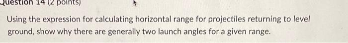 Question 2 Points Using The Expression For Calculating Horizontal Range For Projectiles Returning To Level Ground Sho 1