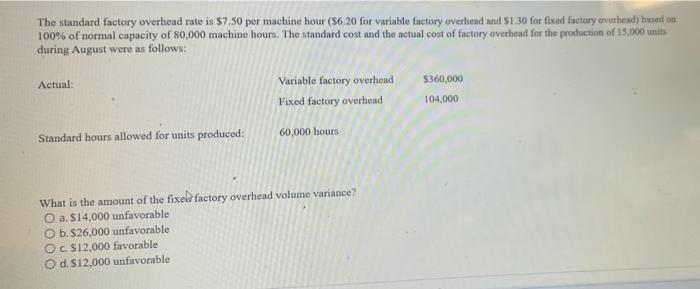 The Standard Factory Overhead Rate Is 7 50 Per Machine Hour 56 20 For Variable Factory Overhead And 1 30 For Fixed Fa 1