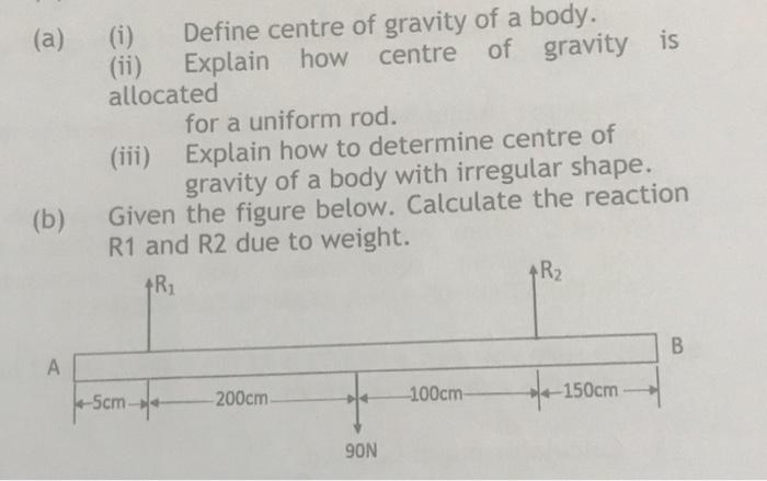 A I Define Centre Of Gravity Of A Body Ii Explain How Centre Of Allocated For A Uniform Rod Iii Explain How To 2