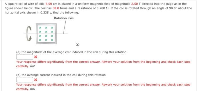 A Square Coil Of Wire Of Side 4 00 Cm Is Placed In A Uniform Magnetic Field Of Magnitude 2 50 T Directed Into The Page A 1