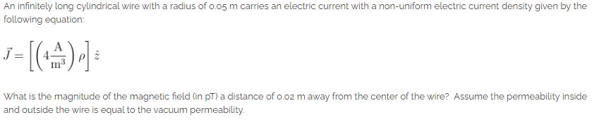 An Infinitely Long Cylindrical Wire With A Radius Of 0 05 M Carries An Electric Current With A Non Uniform Electric Curr 1