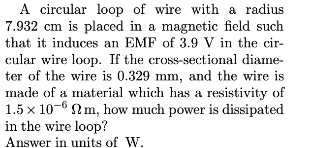 A Circular Loop Of Wire With A Radius 7 932 Cm Is Placed In A Magnetic Field Such That It Induces An Emf Of 3 9 V In The 1