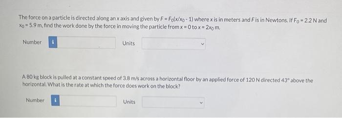 The Force On A Particle Is Directed Along An X Axis And Given By F Folx Xo 1 Where X Is In Meters And F Is In Newtons 1