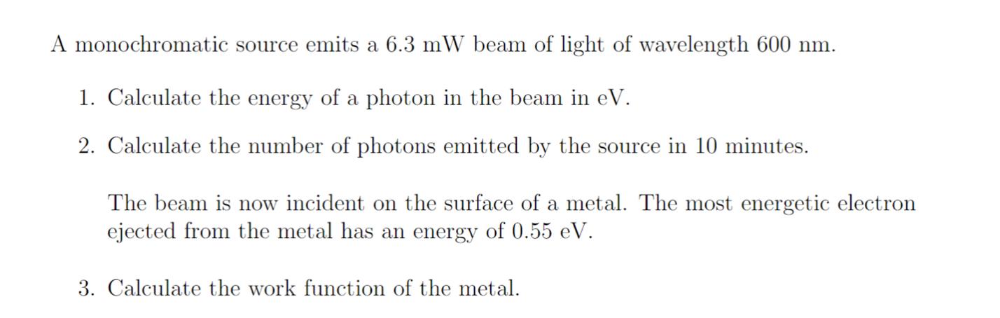 A Monochromatic Source Emits A 6 3 Mw Beam Of Light Of Wavelength 600 Nm 1 Calculate The Energy Of A Photon In The Bea 1