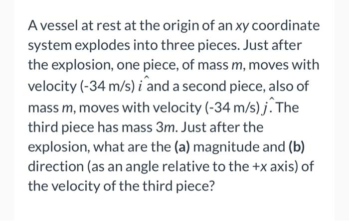 A Vessel At Rest At The Origin Of An Xy Coordinate System Explodes Into Three Pieces Just After The Explosion One Piec 1