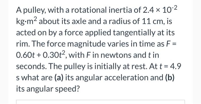 A Pulley With A Rotational Inertia Of 2 4 X 10 Kg M About Its Axle And A Radius Of 11 Cm Is Acted On By A Force App 1