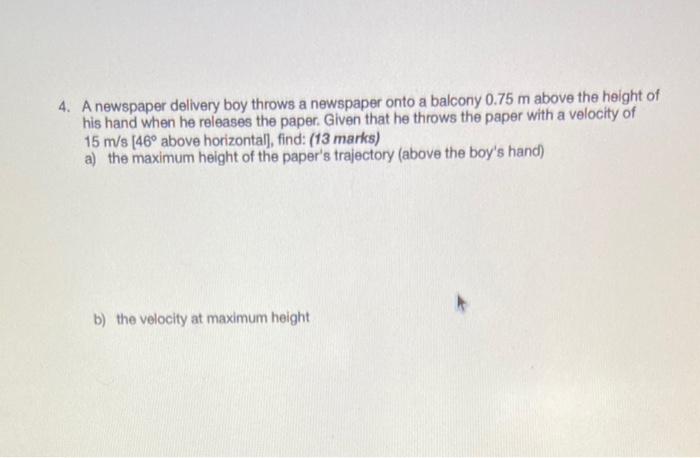 4 A Newspaper Delivery Boy Throws A Newspaper Onto A Balcony 0 75 M Above The Height Of His Hand When He Releases The P 1