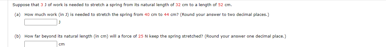 Suppose That 3 J Of Work Is Needed To Stretch A Spring From Its Natural Length Of 32 Cm To A Length Of 52 Cm A How Mu 1