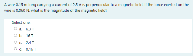 A Wire 0 15 M Long Carrying A Current Of 2 5 A Is Perpendicular To A Magnetic Field If The Force Exerted On The Wire Is 1