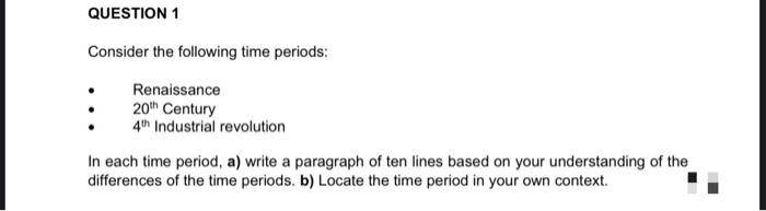 Question 1 Consider The Following Time Periods Renaissance 20th Century 4th Industrial Revolution In Each Time Period 1