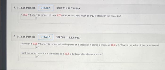 7 2 66 Points Details Sercp11 16 7 P 049 A 11 0 V Battery Is Connected To A 3 70 F Capacitor How Much Energy Is S 1