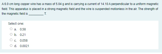 A 6 0 Cm Long Copper Wire Has A Mass Of 5 04 G And Is Carrying A Current Of 14 10 A Perpendicular To A Uniform Magnetic 1