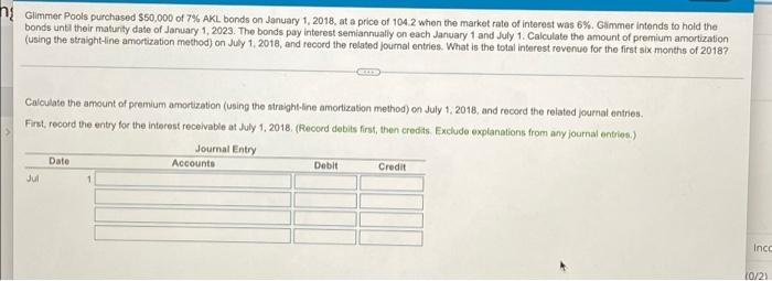 N Glimmer Pools Purchased 50 000 Of 7 Akl Bonds On January 1 2018 At A Price Of 1042 When The Market Rate Of Interes 1