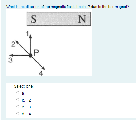 What Is The Direction Of The Magnetic Field At Point P Due To The Bar Magnet S N 2 P Select One A 1 B 2 C 3 D 4 4 1