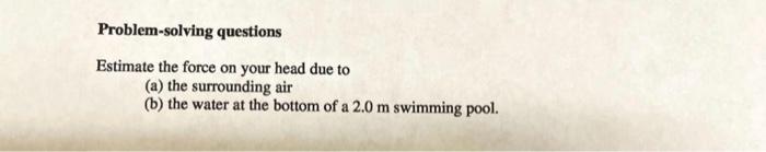 Problem Solving Questions Estimate The Force On Your Head Due To A The Surrounding Air B The Water At The Bottom Of 1