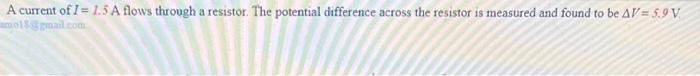 A Current Of I 1 5 A Flows Through A Resistor The Potential Difference Across The Resistor Is Measured And Found To Be 1