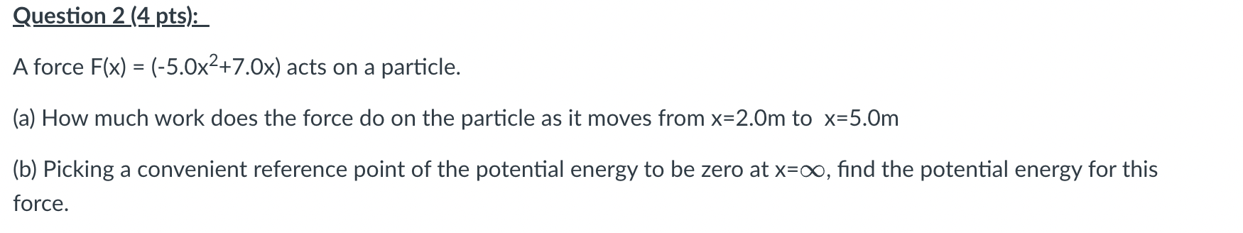 Question 2 4 Pts A Force F X 5 0x 7 0x Acts On A Particle A How Much Work Does The Force Do On The Particle 1