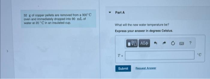 32 G Of Copper Pellets Are Removed From A 300 C Oven And Immediately Dropped Into 90 Ml Of Water At 20 C In An Insulated 1