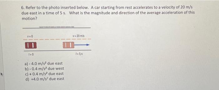 6 Refer To The Photo Inserted Below A Car Starting From Rest Accelerates To A Velocity Of 20 M S Due East In A Time Of 1