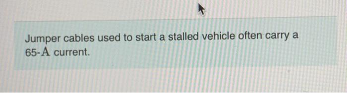 Jumper Cables Used To Start A Stalled Vehicle Often Carry A 65 A Current Part A How Strong Is The Magnetic Field 8 0 1
