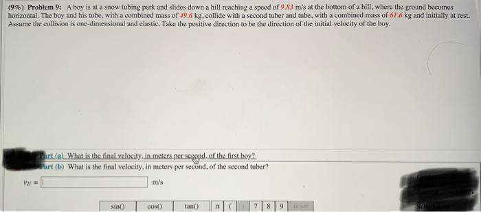 9 Problem 9 A Boy Is At A Snow Tubing Park And Slides Down A Hill Reaching A Speed Of 9 83 M S At The Bottom Of A Hi 1