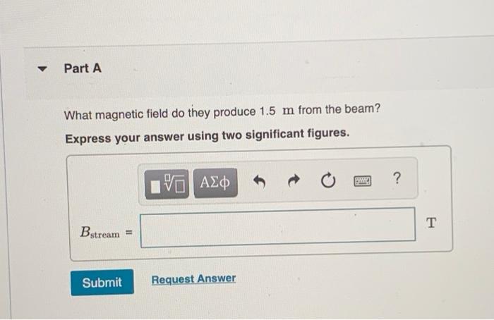 A Straight Stream Of Protons Passes A Given Point In Space At A Rate Of 1 7x109 Protons S Part A What Magnetic Field 2