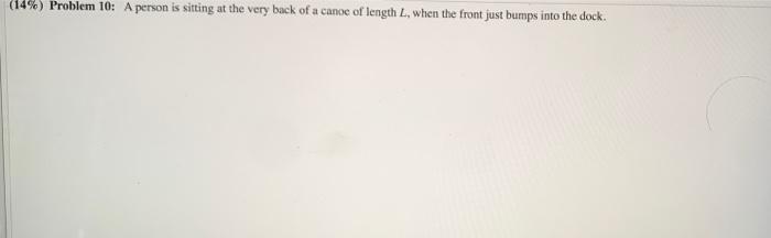 14 Problem 10 A Person Is Sitting At The Very Back Of A Canoe Of Length L When The Front Just Bumps Into The Dock 1