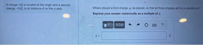 A Charge Q Is Located At The Origin And A Second Charge 5q Is At Distance D On The Z Axis Where Should A Third Char 1