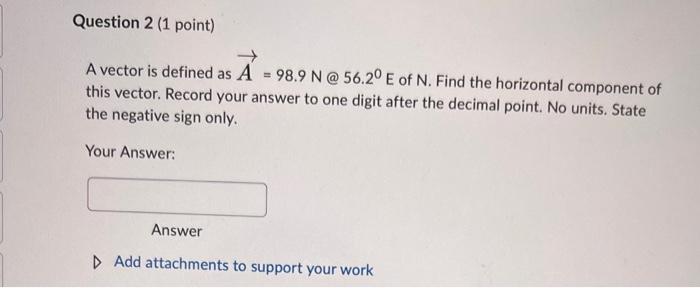 12 Question 1 1 Point A Vector Is Defined As A 98 5 N 63 20 W Of S Find The Vertical Component Of This Vector Re 2