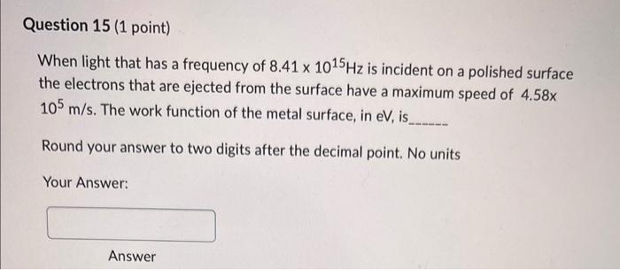 Question 13 1 Point When Light Of Frequency 7 45 X 1015 Hz Is Incident On A Metal Surface The Maximum Kinetic Energy 3