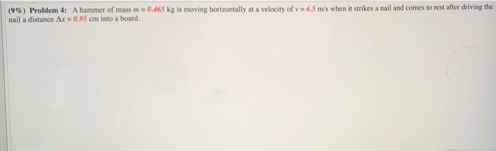 9 Problem 4 A Hammer Of Mass Mm 0 465 Kg Is Moving Horizontally At A Velocity Of V 6 5 M S When It Strikes A Nail A 1