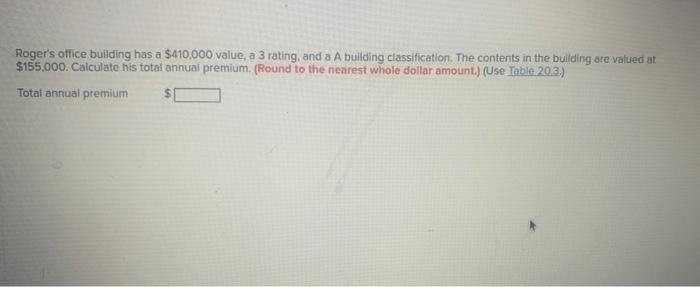 Roger S Office Building Has A 410 000 Value A 3 Rating And A A Building Classification The Contents In The Building 1