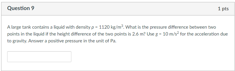 Question 9 1 Pts A Large Tank Contains A Liquid With Density P 1120 Kg M What Is The Pressure Difference Between Two 1