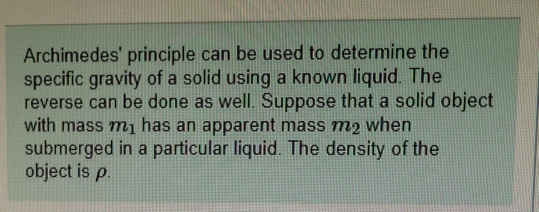 Archimedes Principle Can Be Used To Determine The Specific Gravity Of A Solid Using A Known Liquid The Reverse Can Be 1