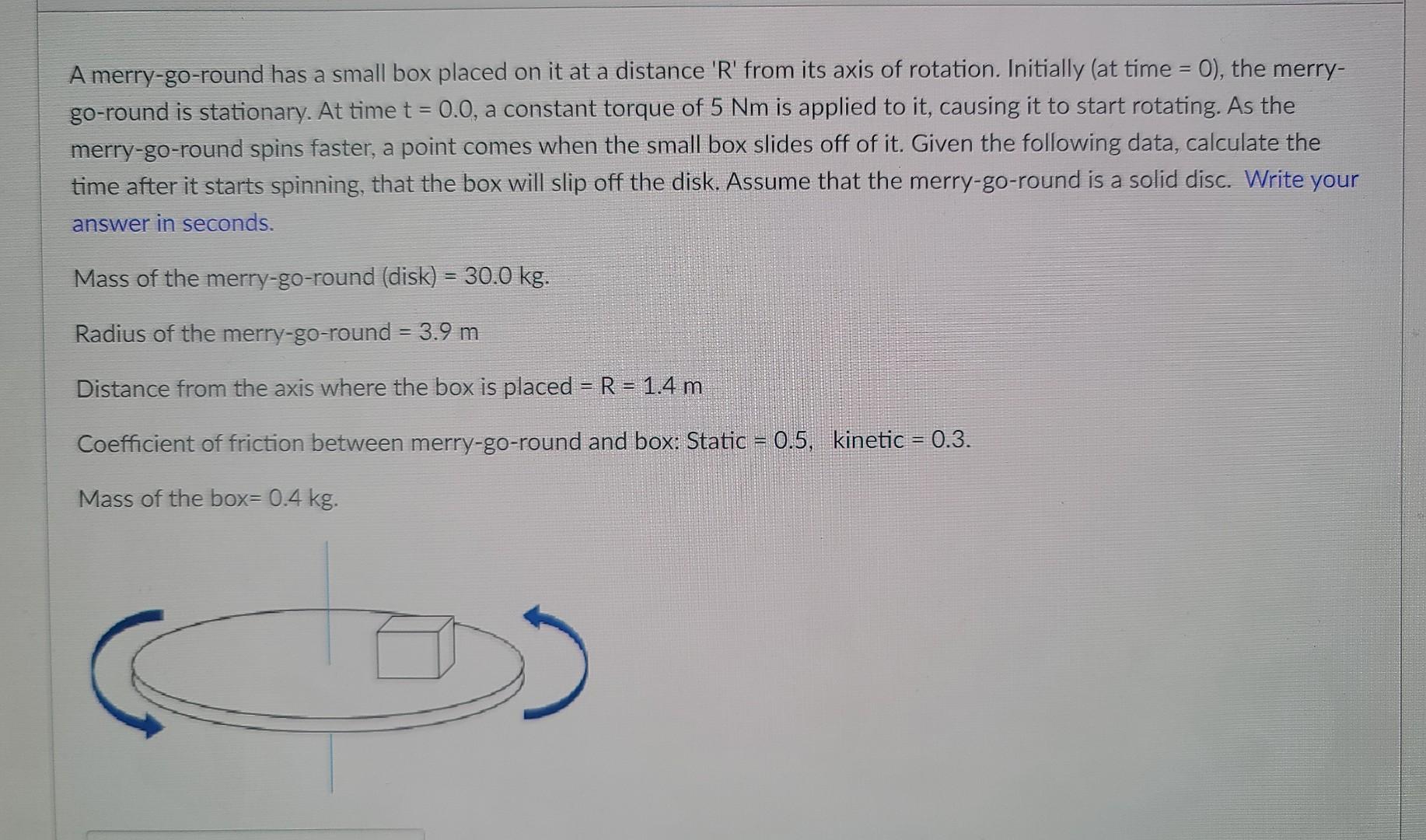 A Merry Go Round Has A Small Box Placed On It At A Distance R From Its Axis Of Rotation Initially At Time 0 The 1