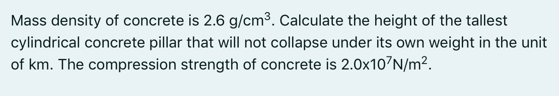Mass Density Of Concrete Is 2 6 G Cm Calculate The Height Of The Tallest Cylindrical Concrete Pillar That Will Not Col 1