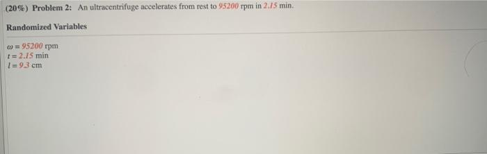 20 Problem 2 An Ultracentrifuge Accelerates From Rest To 95200 Rpm In 2 15 Min Randomized Variables 95200 Rpm T 2 1