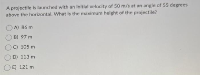 A Projectile Is Launched With An Initial Velocity Of 50 M S At An Angle Of 55 Degrees Above The Horizontal What Is The 1