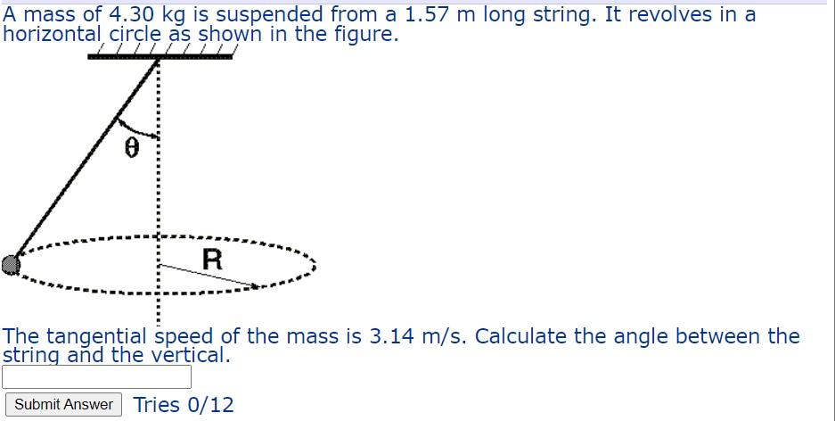 A Mass Of 4 30 Kg Is Suspended From A 1 57 M Long String It Revolves In A Horizontal Circle As Shown In The Figure 8 R 1