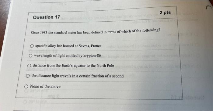 Question 17 2 Pts Since 1983 The Standard Meter Has Been Defined In Terms Of Which Of The Following Specific Alloy Bar 1
