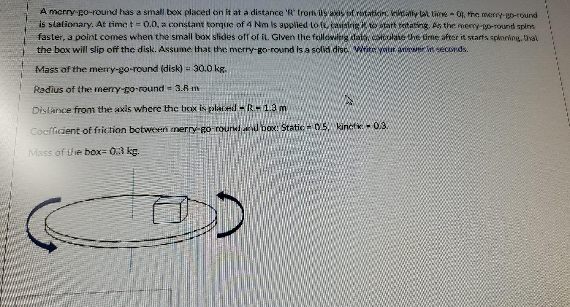 A Merry Go Round Has A Small Box Placed On It At A Distance R From Its Axis Of Rotation Initially At Time 0 The 1