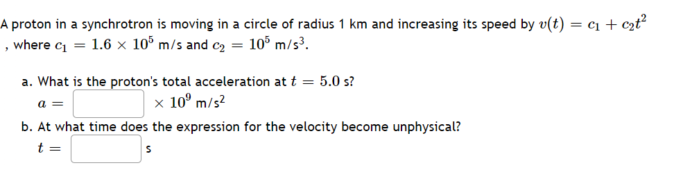 A Proton In A Synchrotron Is Moving In A Circle Of Radius 1 Km And Increasing Its Speed By V T C C T Where C 1