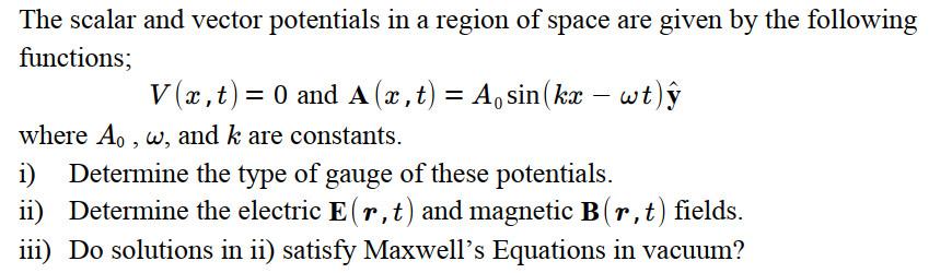 The Scalar And Vector Potentials In A Region Of Space Are Given By The Following Functions V X T 0 And A X T 1