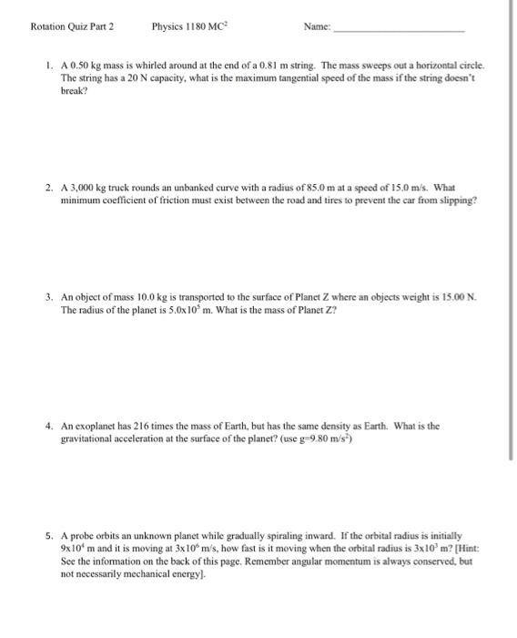 Rotation Quiz Part 2 Physics 1180 Mc Name 1 A 0 50 Kg Mass Is Whirled Around At The End Of A 0 81 M String The Mass 1