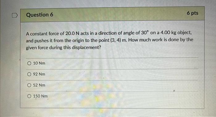 Question 6 A Constant Force Of 20 0 N Acts In A Direction Of Angle Of 30 On A 4 00 Kg Object And Pushes It From The Or 1