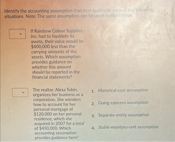 Identify The Accounting Assumption That Best Applies To Cach To The Following Situations Note The Same Assumption Can 1