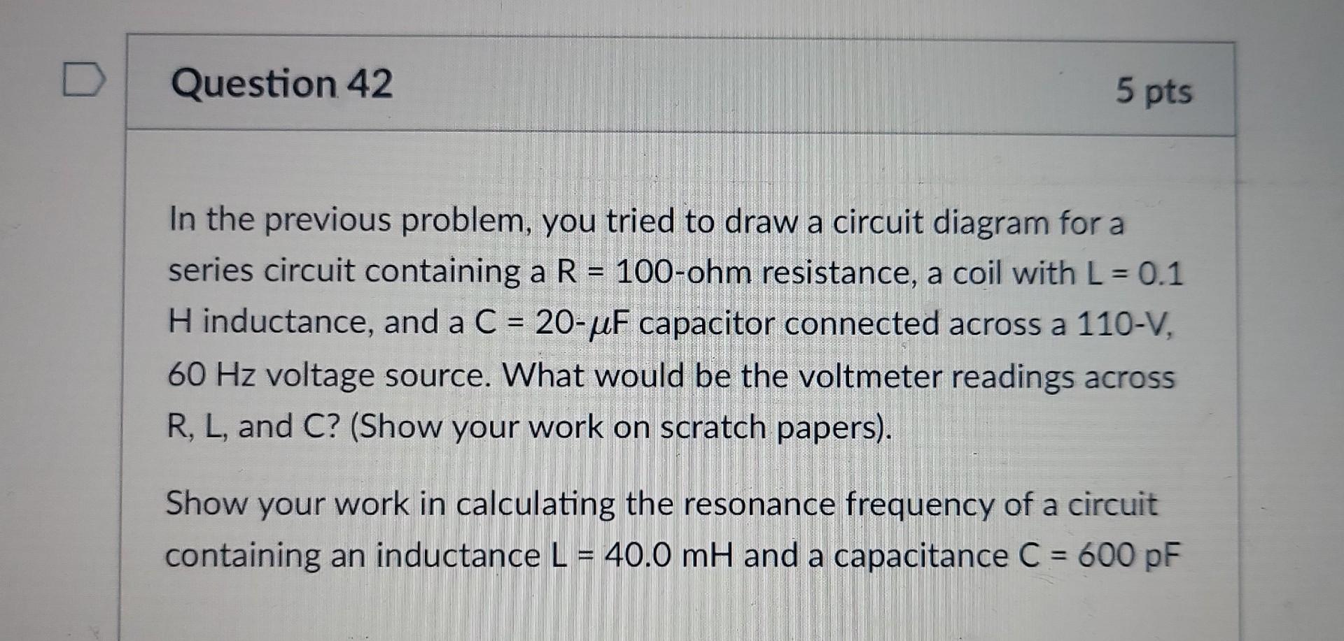 Question 42 5 Pts In The Previous Problem You Tried To Draw A Circuit Diagram For A Series Circuit Containing A R 100 1